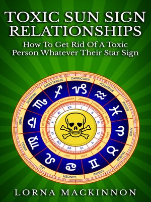 cover image of Toxic Sun Sign Relationships. How to Get Rid of a Toxic Person Whatever Their Star Sign